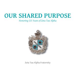 Our Shared Purpose: Honoring 125 Years of Zeta Tau Alpha